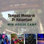 Tempat Menarik Di Kelantan! 7 Sebab Min House Camp Jadi Destinasi Pelancongan Popular 2022